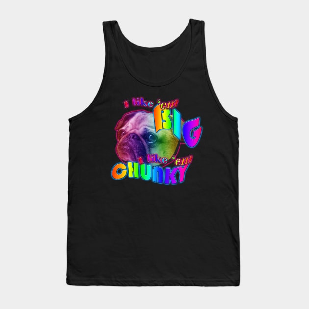 I like em big I like em chunky Tank Top by TasteefulShirts